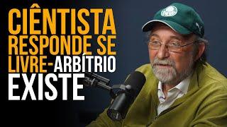 O LIVRE-ARBÍTRIO EXISTE? CIÊNTISTAS DEBATEM...