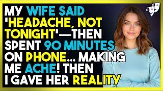 My Wife Said 'Headache, Not Tonight'—Then Spent 90 Minutes on Phone... Making ME Ache!