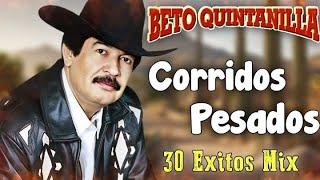 Beto Quintanilla | Las 20 Mejores Canciones Seleccionadas | Puros Corridos Pesados 