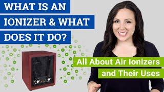 What is an Ionizer? What Does an Ionizer Do? (All About Air Ionizers and Their Uses)