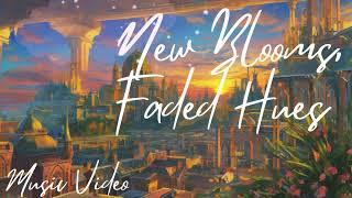 New Blooms, Faded Hues Official Music Video