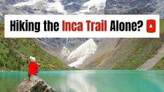 Can I hike the Inca Trail to Machu Picchu alone?