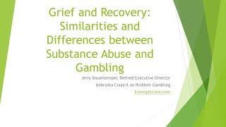 Grief and Recovery: Similarities and Differences between Substance Abuse and Gambling