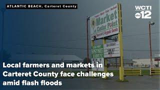 Local farmers and markets in Carteret County face challenges amid flash floods g