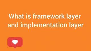 what is the framework layer and implementation layer