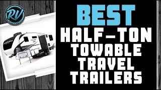 Best Half-Ton Towable Travel Trailers  (2020 Ultimate Review) | RV Expertise