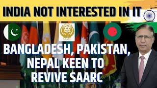 Bangladesh, Pakistan, Nepal Keen to revive SAARC, India not Interested