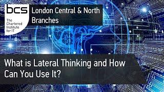 What is Lateral Thinking and How Can You Use It? | BCS London Central & North Branches