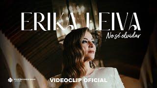 Erika Leiva - No sé olvidar (Videoclip Oficial)