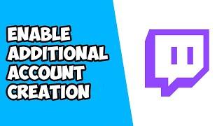 How To Enable Additional Account Creation on Twitch