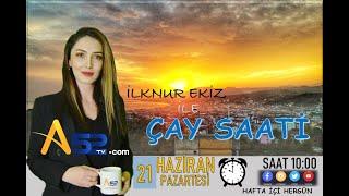 ÇAY SAATİ A52 TV'DE 21.06.2021