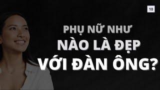 Phụ nữ như thế nào là đẹp với đàn ông?