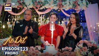 New! Ae Dil Episode 2 | Promo | Digitally Presented by Pond's & Dove | ARY Digital