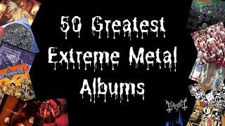 The 50 Greatest Extreme Metal Albums