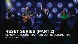 Removing Roots That Ruin Our Relationships | Reset Series | Ps George Georgiou