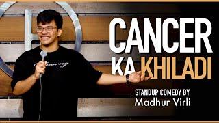 Cancer ka Khiladi | Stand Up Comedy by Madhur Virli