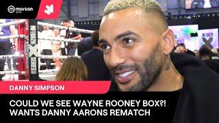 WAYNE ROONEY TO MISFITS BOXING?! DANNY SIMPSON GIVES HIS THOUGHTS, TARGETS DANNY AARONS REMATCH!