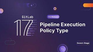 GitLab 17.2 - Assuring Compliance with Pipeline Execution Policies