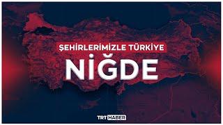 Şehirlerimizle Türkiye - NİĞDE