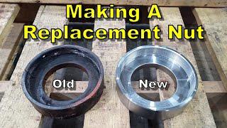 Hydraulic Cylinder Repair: Machining A Custom Barrel Nut From Scratch