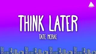 Tate McRae - think later (Lyrics)