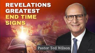 Revelations Greatest End Time Signs | Pastor Ted Wilson