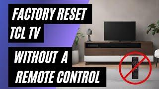 TCL TV Factory Reset: No Remote? No Problem! Easy Step-by-Step Guide