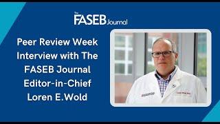 FASEB Peer Review Week Video - Interview with FASEB Editor-in-Chief Loren Wold