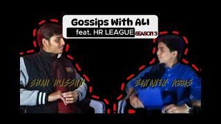 EP:01 "Gossips with Ali" ( ft. HR LRAGUE S3 ) !