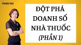ĐỘT PHÁ DOANH SỐ NHÀ THUỐC (P1) I PHAN VUI