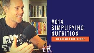 Simplifying Nutrition || Chasing Excellence with Ben Bergeron || Ep#014