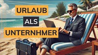 Urlaub als Unternehmer: Der geheime Erfolgsbooster