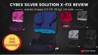 Cybex Silver Solution X fix Review - Autositz Gruppe 2/3 (15-36 kg)