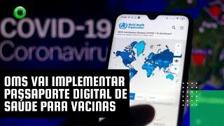 OMS vai implementar passaporte digital de saúde para vacinas