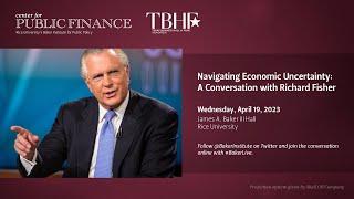 Navigating Economic Uncertainty: A Conversation with Richard Fisher