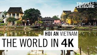 Hoi An, Vietnam | The World in 4K | Travel + Leisure