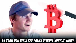 19 Year Old Wiz Kid Talks Bitcoin Supply Shock