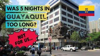 GUAYAQUIL, ECUADOR: Why We Stayed Here So Long