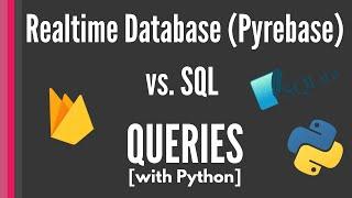 Firebase Realtime Database vs. SQL QUERIES [Pyrebase library]