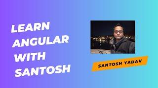 Learning Angular with Santosh - Introduction and installation