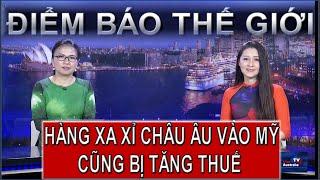 ĐIỂM BÁO THẾ GIỚI - 10/03/2025: HÀNG XA XỈ CHÂU ÂU VÀO MỸ CŨNG BỊ TĂNG THUẾ