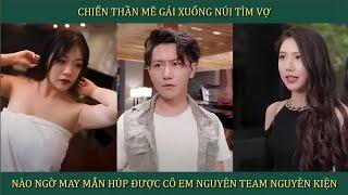 Chiến Thần mê gái xuống núi tìm vợ đẹp, nào ngờ may mắn húp được cô em nguyên tem nguyên kiện