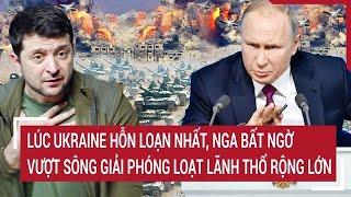 Bản tin Thế giới: Lúc Ukraine hỗn loạn nhất, Nga bất ngờ vượt sông giải phóng loạt lãnh thổ