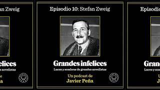 #10 Stefan Zweig | Grandes Infelices. Luces y sombras de grandes novelistas