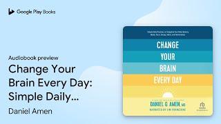 Change Your Brain Every Day: Simple Daily… by Daniel Amen · Audiobook preview