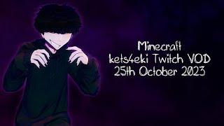 kets4eki Twitch VOD - Minecraft - 25th October 2023