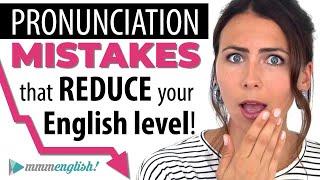 These Pronunciation Mistakes REDUCE your English Level!