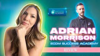 Ecom Success Academy Review - Adrian Morrison