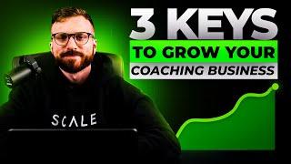 3 Keys To Grow Your Coaching Business