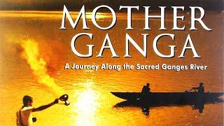 Mother Ganga -- Best Documentary on The Ganges River -- 1080p HD